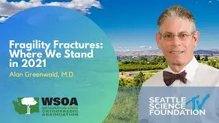 Fragility Fractures: Where We Stand in 2021 - Alan Greenwald, MD