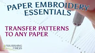 Transfer Your Paper Embroidery Patterns (2 Ways!)