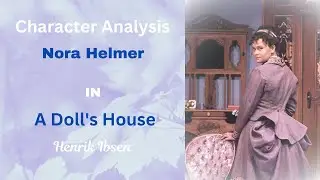 Character Analysis: Nora Helmer in A Doll's House by Henrik Ibsen