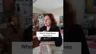 When A Client Moves Away Part 4