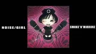 Noise/Girl - Smoke n Mirrorz (official)