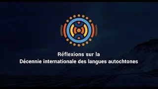 R&eacute;flexions sur la D&eacute;cennie internationale des langues autochtones