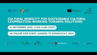 Webinar: Cultural Mobility for Sustainable Cultural Cooperation - Working Towards Solutions