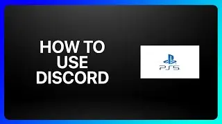 How To Use Discord On PlayStation 5 Tutorial