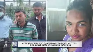 CORENTYNE MAN WHO CHOPPED WIFE TO DEATH MUTTERS ‘HOME SWEET HOME’ WHILE BEING REMANDED