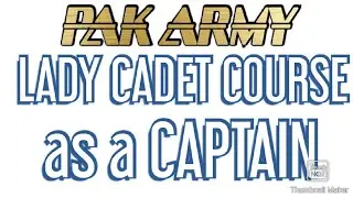 PAK ARMY, LADY CADET COURSE,LLC,HOW TO APPLY LLC