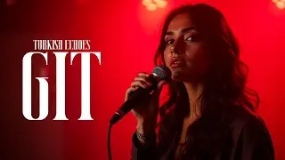 GİT | Turkish Echoes
