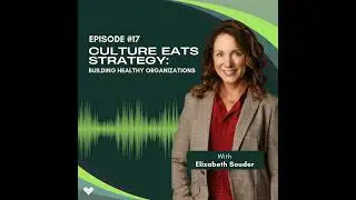 Culture Eats Strategy: Building Healthy Organizations | Ep 6
