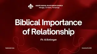 Biblical Importance of Relationship  | Ptr.  Al Borlongan