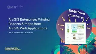 ArcGIS Enterprise: Printing Reports and Maps from ArcGIS Web Applications | #EsriDevTech2026