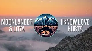 MoonLander & loya - i know love hurts
