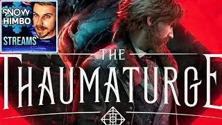 Snow Himbo Streams: THE THAUMATURGE