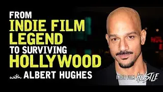 From Indie Film Legend to Surviving Hollywood with Albert Hughes // Indie Film Hustle Podcast