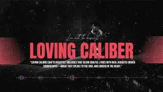 🎶 The Best of Loving Caliber &ndash; Ultimate Playlist 💖🎧 #3