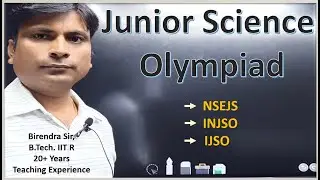 Junior Science Olympiad Preparation - NSEJS, INJSO, IJSO - By Birendra Sir's Team