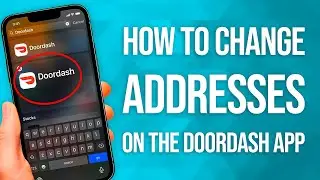 How To Change Addresses On The DoorDash App: Quick Tutorial!