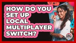 How Do You Set Up Local Multiplayer Switch?