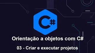 Orientação a objetos com C# - 03 Criar e executar projeto