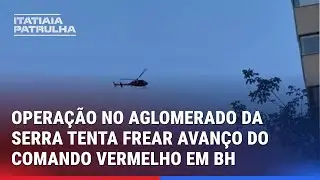 POLÍCIAS FAZEM MEGAOPERAÇÃO NO AGLOMERADO DA SERRA, EM BH