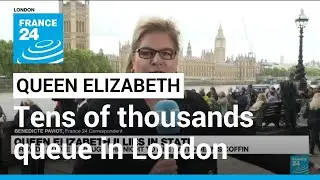 Tens of thousands queue in London to pay respects to queen's coffin &bull; FRANCE 24 English