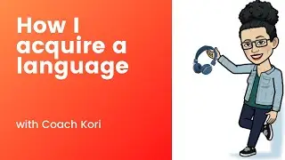 How I Acquire Language a.k.a. How I Learn