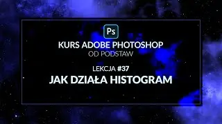 Kurs Adobe Photoshop od podstaw - #37 - Jak działa histogram