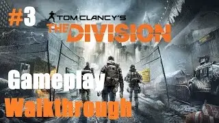 Tom Clancy's The Division Gameplay Walkthrough Part 3