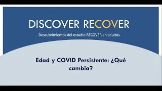 La serie Discover RECOVER presenta:  La edad y el COVID persistente: &iquest;Qu&eacute; cambia?
