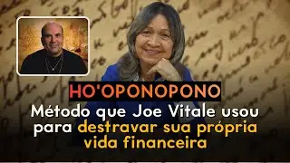 HO'OPONOPONO - Método que Joe Vitale usou para DESTRAVAR sua própria vida FINANCEIRA