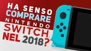Ha senso COMPRARE Nintendo SWITCH nel 2018?