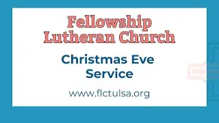 Christmas Eve Service 8 PM at Fellowship Lutheran Church in Tulsa, OK-Wednesday, December 24, 2025