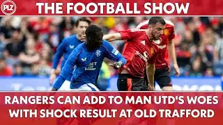 Will Rangers shock Man Utd at Old Trafford? | The Football Show LIVE