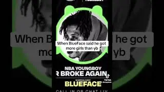 When BlueFace said he got more girls than yb😂😂💚 #nbayoungboy