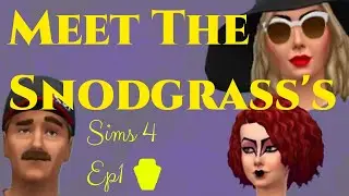 Meet the Snodgrass's Sims 4 Ep 1