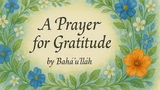 All Bounty is Thine | A Prayer for Gratitude by Baha'u'llah