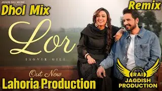 Lor Dhol Mix Jagvir Gill Ft Rai Jagdish Production New Punjabi Song Dhol Mix 2025
