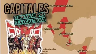 Capitales Fundadas por los Tlaxcaltecas