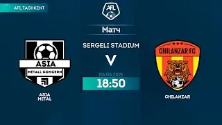 AFL CUP 2-tur Asia Metal-Chilanzar