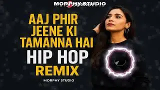 Aaj Phir Jeene Ki Tamanna Hai &ndash; Hip Hop Trap Remix | MORPHY STUDIO