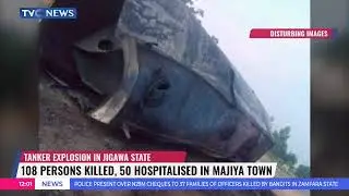 Tanker Explosion In Jigawa State: 108 People Killed, 50 Hospitalized In Majiya Town