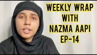 Weekly Wrap With Nazma Aapi Ep14 | Saloni Gaur | Salonayyy