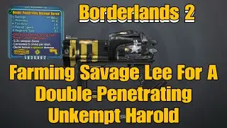 36) Borderlands 2 - Farming SAVAGE LEE For A Double Penetrating UNKEMPT HAROLD (Best Pistol)