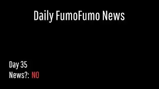 Daily FumoFumo News - Day 35