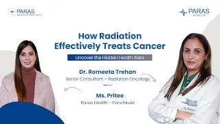 Radiation Therapy Explained | Cancer Treatment Facts | Paras Health Podcast | Paras Health