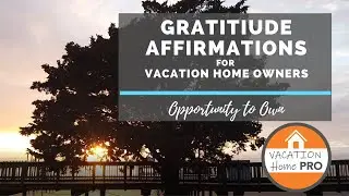 Gratitude Affirtmations..Opportunity to Own a Vacation Home