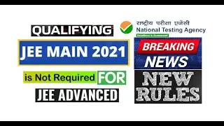 Breaking News: No need to qualify JEE Mains 2021 for attempting JEE Advanced. NTA new Rule for 2021.