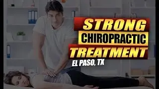 Strong Chiropractor | El Paso, Tx