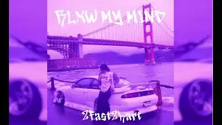 BLXW MY MIND! (Slowed + Reverb)