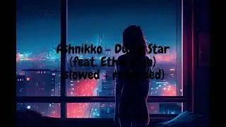 Ashnikko - Dying Star (feat. Ethel Cain) (slowed + reverbed)