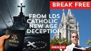 Breaking Free LDS Mormon Catholic New Age Spiritual Deception Freedom Escape through Jesus Christ